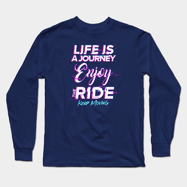 Life is a journey, Enjoy the ride Long Sleeve T-Shirt by Disocodesigns